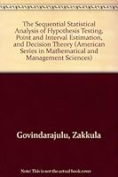 Sequential Statistical Analysis of Hypothesis Testing, Point and Interval Estimation, and Decision Theory 0935950028 Book Cover