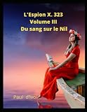 L'Espion X. 323 - Volume III - Du sang sur le Nil