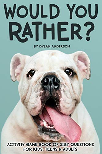Would You Rather? Activity Game Book Of Silly Questions For Kids, Teens & Adults: Game Book Gift Ideas | Challenging Hilarious Family Game | Kids Road Trip Activity Book | Ages 3-100
