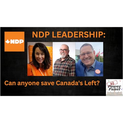 Inside the NDP Leadership Race | Hope, Consultants, Working Class Struggles & Canada&rsquo;s Left Future