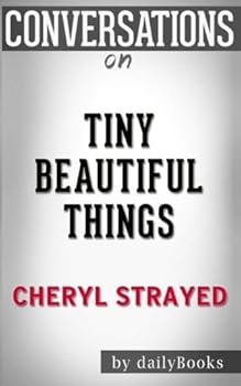 Conversations on Tiny Beautiful Things by Cheryl Strayed
