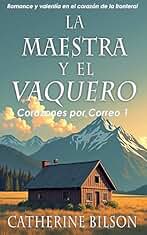 La Maestra y el Vaquero: Romance y valentía en el corazón de la frontera (Corazones por Correo nº 1)