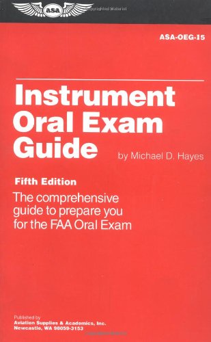 Instrument Oral Exam Guide: The Comprehensive Guide to Prepare You for the FAA Oral Exam (Oral Exam Guide S.)