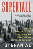 Supertall: How the World's Tallest Buildings Are Reshaping Our Cities and Our Lives