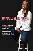 Unapologetically Me: A story of pain, passion, and PURPOSE 1795083174 Book Cover