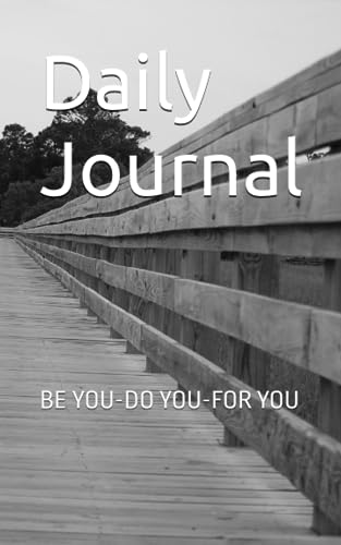 Daily Journal: BE YOU-DO YOU-FOR YOU