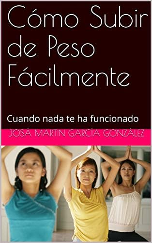 Cómo Subir de Peso Fácilmente: Cuando nada te ha funcionado