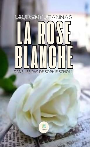 La rose blanche: Dans les pas de Sophie Scholl