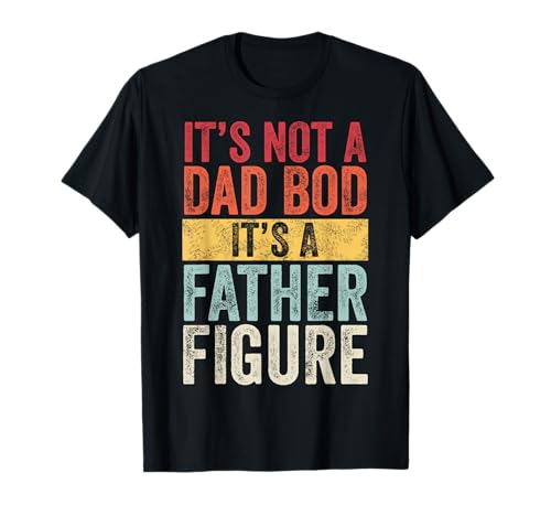 Mens It's Not A Dad Bod It's A Father Figure, Funny Retro Vintage,Short Sleeve T-Shirt