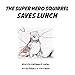 The Super Hero Squirrel Saves Lunch