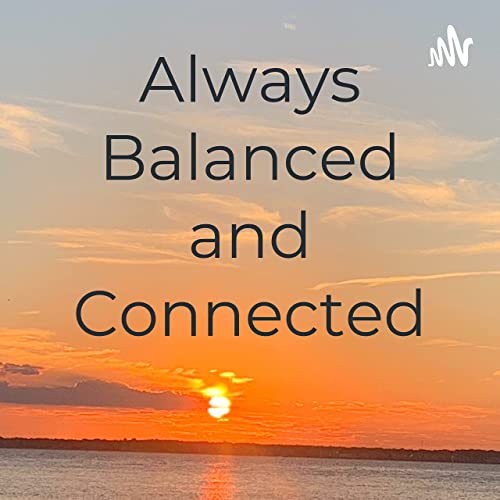 Always Balanced and Connected- May Episode