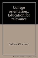 College orientation;: Education for relevance B0006BYO82 Book Cover