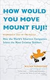 How Would You Move Mount Fuji?: Microsoft's Cult of the Puzzle - How the World's Smartest Companies Select the Most Creative Thinkers