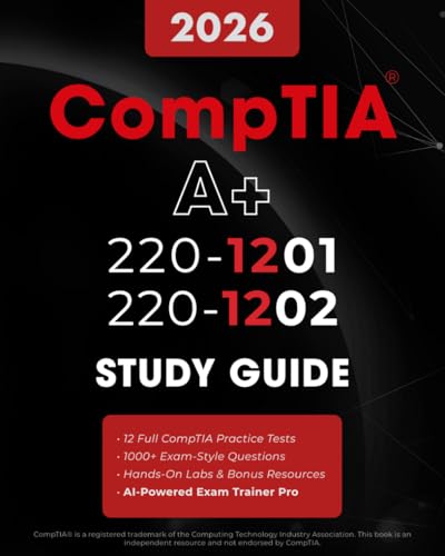 CompTIA A+ 220-1201 and 220-1202 Study Guide: Master Core 1 & 2 with Confidence | Designed with Hands-On Practice, Labs, Practice Tests, and the AI Exam Trainer Pro