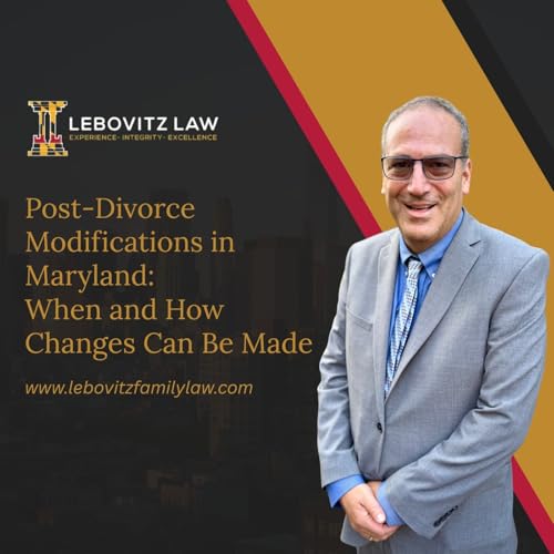 Post-Divorce Modifications in Maryland: When and How Changes Can Be Made