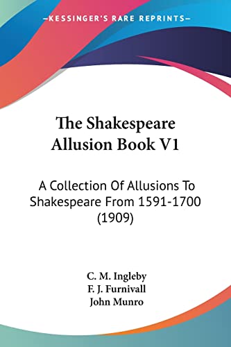 The Shakespeare Allusion Book V1: A Collection Of Allusions To Shakespeare From 1591-1700 (1909)