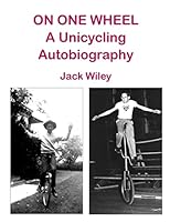 On One Wheel: A Unicycling Autobiography 1508734186 Book Cover