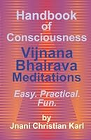 Handbook of Consciousness: Vijnana Bhairava Meditations 1520248970 Book Cover