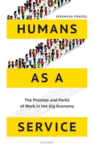 Humans as a Service: The Promise and Perils of Work in the Gig Economy Humans as a Service: The Promise and Perils of Work in the Gig Economy