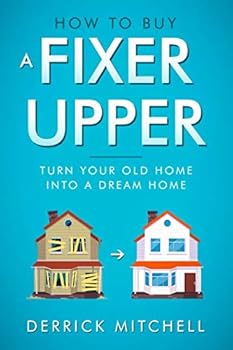 How To Buy A Fixer Upper: Turn Your Old Home Into A Dream Home