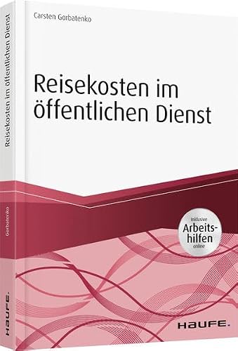 Reisekosten im öffentlichen Dienst - inkl. Arbeitshilfen online: Inklusive Arbeitshilfen online (Haufe Fachbuch)