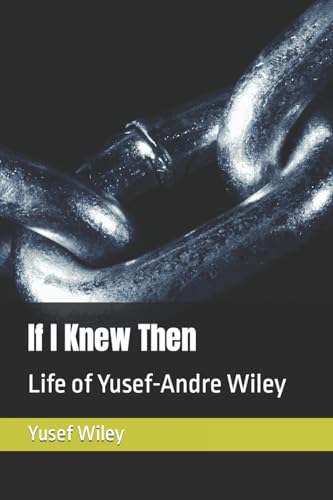 If I Knew Then: Life of Yusef-Andre Wiley