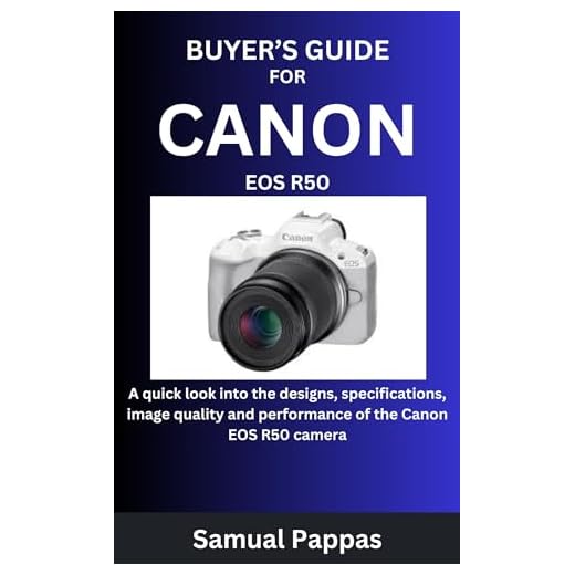 BUYER’S GUIDE FOR CANON EOS R50: A quick look into the designs, specifications, image quality and performance of the Canon EOS R50 camera (English Edition)
