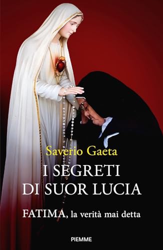 I segreti di suor Lucia. Fatima, la verità mai dett
