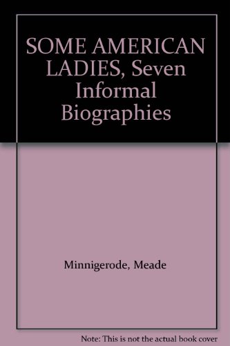 SOME AMERICAN LADIES, Seven Informal Biographies B000VBK0EY Book Cover