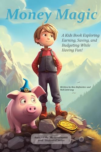 Money Magic: A Kids Book Exploring Earning, Saving, and Budgeting While Having Fun! (My First Illustrated Finance Book)