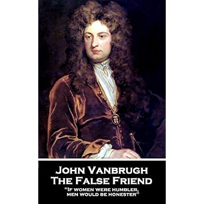 The False Friend: 'If women were humbler, men would be honester''