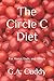 The Circle C Diet: For Moms, Dads, and Others