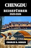 CHENGDU REISEFÜHRER 2025–2026: Entdecken Sie Sichuans zeitloses Erbe und seinen modernen Puls durch Essen, Festivals und Ausflüge in die Natur