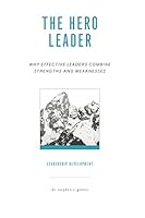 The Hero Leader: Why Effective Leaders Combine Strengths and Weaknesses 1940794129 Book Cover