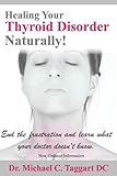 Healing Your Thyroid Disorder Naturally!: End the frustration and learn what your doctor doesn't know.