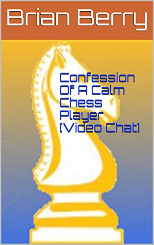Confession Of A Calm Chess Player [Video Chat]