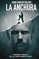 La Anchura: Segunda Novela de la Serie Martín Vera (Saga Martín Vera) (Spanish Edition) B0D9BDTTZ9 Book Cover