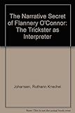 The Narrative Secret of Flannery O'Connor: The Trickster As Interpreter