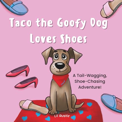 Taco the Goofy Dog Loves Shoes: A Tail-Wagging, Shoe-Chasing Adventure!