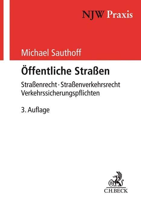 Öffentliche Straßen: Straßenrecht - Straßenverkehrsrecht - Verkehrssicherungspflichten (NJW-Praxis)