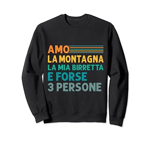 Amo la montagna la mia birretta e forse 3 persone divertenti Felpa