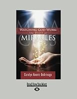 Watching God Work: The Stuff of Miracles 1459686241 Book Cover