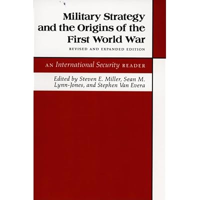 Military Strategy and the Origins of the First An International Security Reader &ndash; Revised and Expanded Edition