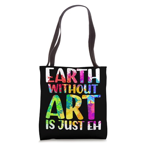 Earth Without Art Is Just Eh Art Gallery Art Display Tote Bag