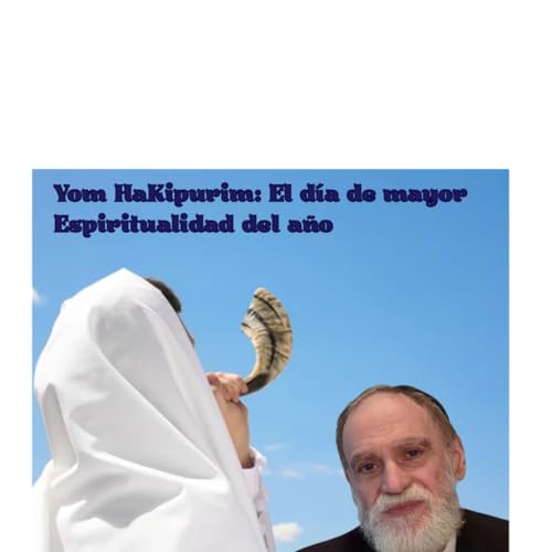 "Yom HaKipurim: El día de mayor Espiritualidad del año".