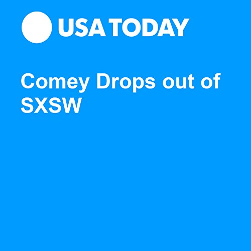 Comey Drops out of SXSW Audiobook by Jon Swartz Comey Drops out of SXSW Audiobook by Jon Swartz