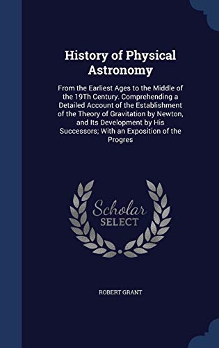 History of Physical Astronomy: From the Earlies... 1298929555 Book Cover