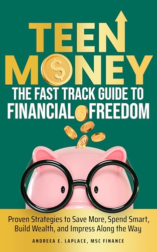 Fast-Track Money Skills for Teens: Proven Strategies to Save More, Spend Smart, Own Your Financial Future, and Impress Everyone Along the Way