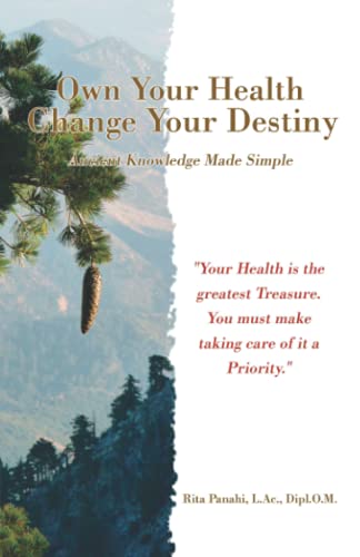Own Your Health Change Your Destiny: Ancient Knowledge Made Simpl...