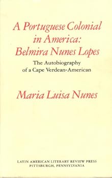 Paperback A Portuguese Colonial in America: Belmira Nunes Lopes- The Autobiography of a Cape Verdean-American Book